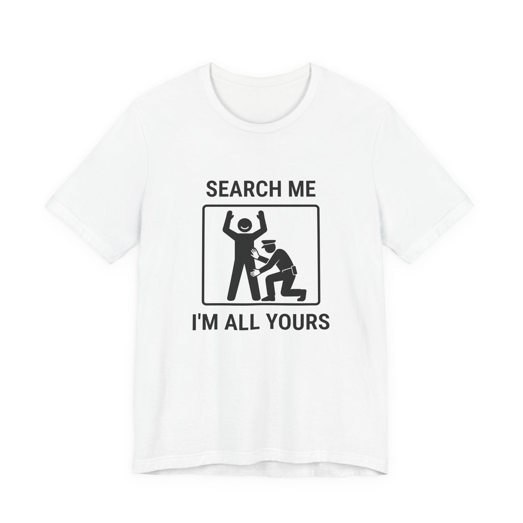 T-shirt drôle contrôle de sécurité « Search Me I’m All Yours »