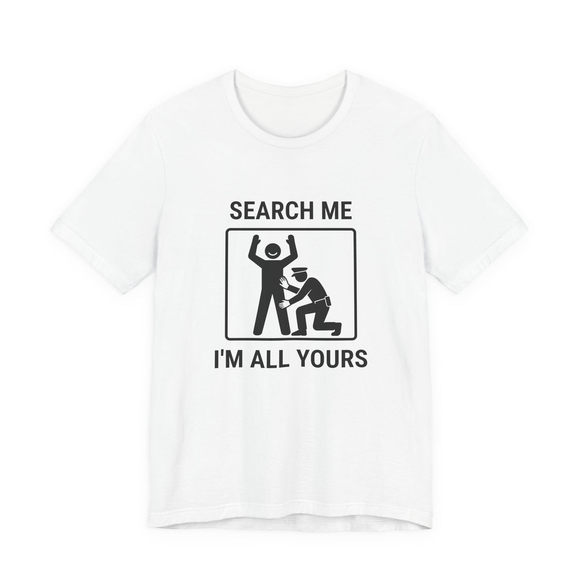 T-shirt drôle contrôle de sécurité « Search Me I’m All Yours »