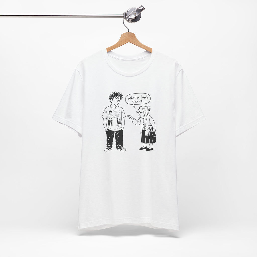 What a dumb T-shirt - T-shirt drôle à humour absurde
