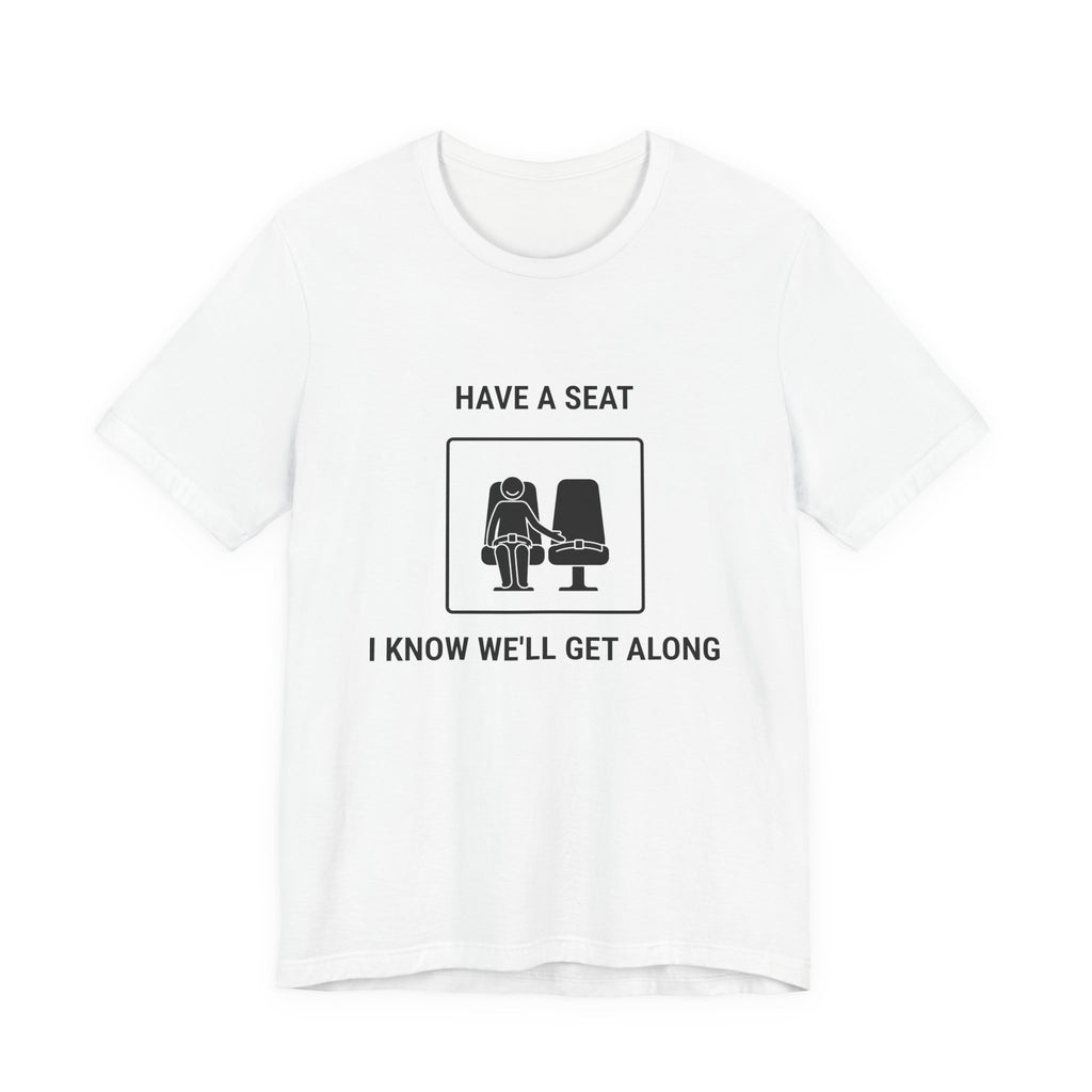 Have a Seat I Know We’ll Get Along - T-shirt drôle de voyage